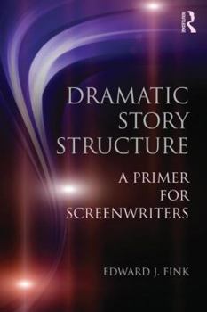 Paperback Dramatic Story Structure: A Primer for Screenwriters Book