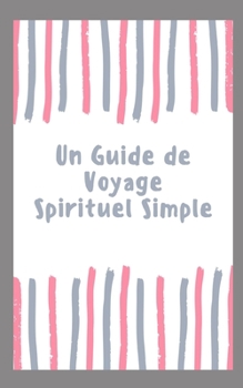 Paperback Un Guide de Voyage Spirituel Simple [French] Book