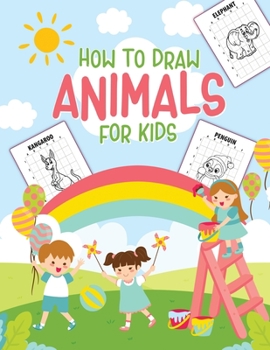 Paperback How To Draw Animals For Kids: Ages 4-10 in Simple Steps Learn to Draw Step by Step Book