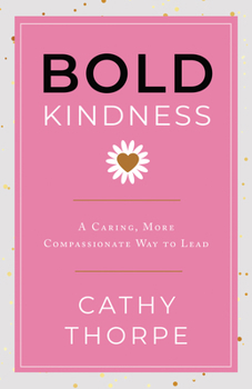 Hardcover Bold Kindness: A Caring, More Compassionate Way to Lead Book