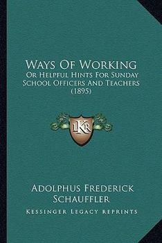 Paperback Ways Of Working: Or Helpful Hints For Sunday School Officers And Teachers (1895) Book