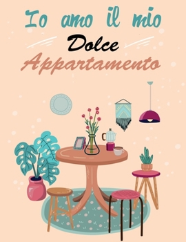 Io amo il mio Dolce Appartamento: Libro da colorare per adulti con interni moderni decorati e idee per la stanza per il relax e il piacere.