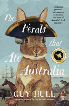 Paperback The Ferals That Ate Australia: The Fascinating History of Feral Animals and Winner of a 2022 Whitley Award from the Bestselling Author of the Do Book