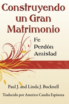 Paperback Construyendo un Gran Matrimonio: Encontrando la Fe, el Perdón y la Amistad [Spanish] Book