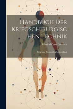 Paperback Handbuch Der Kriegschirurgischen Technik: Gekrönte Preisscrift, Zweiter Band [German] Book