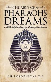 The ABCs of a Pharaoh's Dreams: J Dza Drifting Along the Philosophical Stream