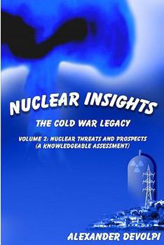 Paperback Nuclear Insights: The Cold War Legacy: Volume 2: Nuclear Threats and Prospects (A Knowledgeable Assessment) Book