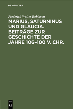 Hardcover Marius, Saturninus Und Glaucia. Beiträge Zur Geschichte Der Jahre 106-100 V. Chr. [German] Book