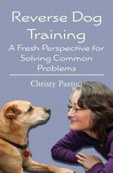 Paperback Reverse Dog Training: A Fresh Perspective for Solving Common Problems Book