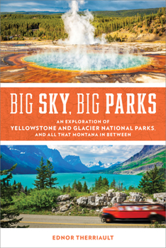 Paperback Big Sky, Big Parks: An Exploration of Yellowstone and Glacier National Parks, and All That Montana in Between Book