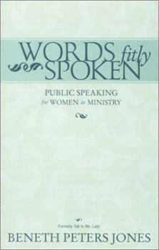 Paperback Words Fitly Spoken: Public Speaking for Women in Ministry Book