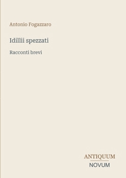 Idillii spezzati: Racconti brevi