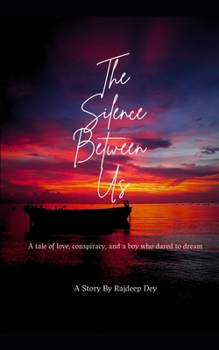 Paperback The Silence Between Us: A tale of love, conspiracy, and a boy who dares to dream Book
