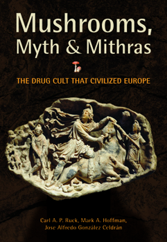 Paperback Mushrooms, Myth & Mithras: The Drug Cult That Civilized Europe Book