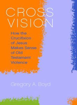 Hardcover Cross Vision: How the Crucifixion of Jesus Makes Sense of Old Testament Violence Book