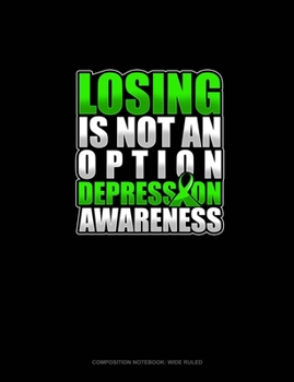 Paperback Losing Is Not An Option Depression Awareness: Composition Notebook: Wide Ruled Book