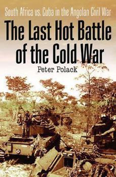 Hardcover The Last Hot Battle of the Cold War: South Africa vs. Cuba in the Angolan Civil War Book
