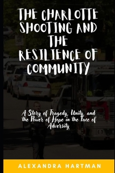 The Charlotte Shooting and the Resilience of Community: A Story of Tragedy, Unity, and the Power of Hope in the Face of Adversity