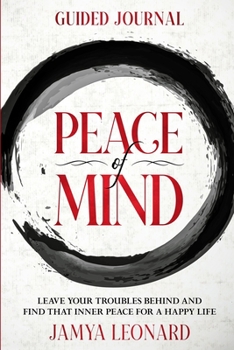 Paperback Guided Journal: PEACE OF MIND - Leave Your Troubles Behind and Find That Inner Peace for a Happy Life Book