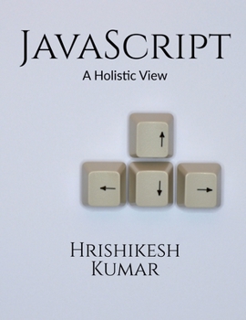 Paperback [removed] A Holistic Guide: A subtle entry to JavaScript and some practical examples to clarify the concepts further. Book