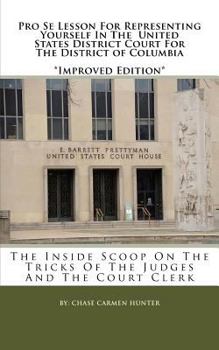 Paperback Pro Se Lesson For Representing Yourself In The United States District Court for The District of Columbia: "The Inside Scoop On The Tricks Of The Judge Book