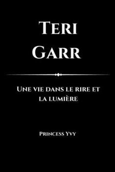 Teri Garr: Une vie dans le rire et la lumière (French Edition)