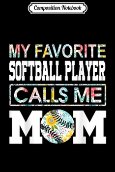 Paperback Composition Notebook: My Favorite Softball Player Calls Me Mom Flower Journal/Notebook Blank Lined Ruled 6x9 100 Pages Book