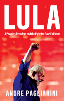 Hardcover Lula: A People's President and the Fight for Brazil's Future Book