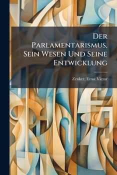 Paperback Der Parlamentarismus, Sein Wesen Und Seine Entwicklung [German] Book