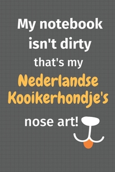 Paperback My notebook isn't dirty that's my Nederlandse Kooikerhondje's nose art: For Nederlandse Kooikerhondje Dog Fans Book