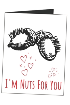 Paperback I'm Nuts For You: Funny Gag Gift Naughty Sarcastic Blank Lined Writing Journal (Alternative Card) For Couples Book