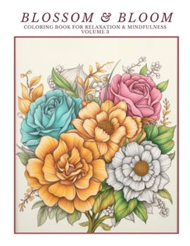 Paperback Blossom & Bloom: Coloring Book for Relaxation & Mindfulness Volume 3 Book