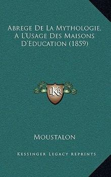 Paperback Abrege De La Mythologie, A L'Usage Des Maisons D'Education (1859) [French] Book