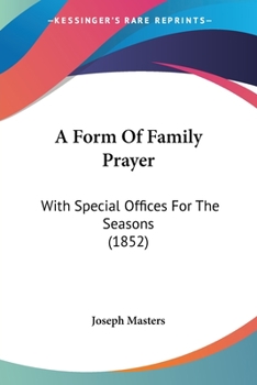 Paperback A Form Of Family Prayer: With Special Offices For The Seasons (1852) Book