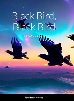 Hardcover Black Bird, Black Bird: A Bedtime Story Book