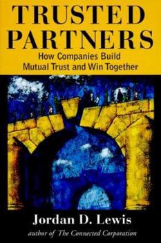 Hardcover Trusted Partners: How Companies Build Mutual Trust and Win Together Book