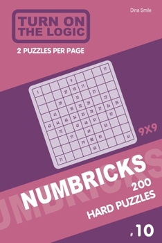 Paperback Turn On The Logic Numbricks 200 Hard Puzzles 9x9 (Volume 10) Book