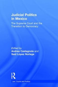 Judicial Politics in Mexico: The Supreme Court and the Transition to Democracy