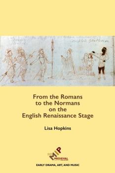 Hardcover From the Romans to the Normans on the English Renaissance Stage Book