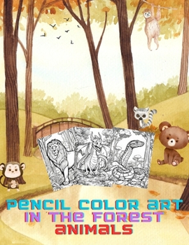 Paperback Pencil color art in the forest animals: A Pencil Color Art Adventure with 50+ Forest Creatures Book