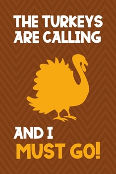 The Turkeys Are Calling And I Must Go: Notebook Journal Composition Blank Lined Diary Notepad 120 Pages Paperback Brown Zigzag Turkey