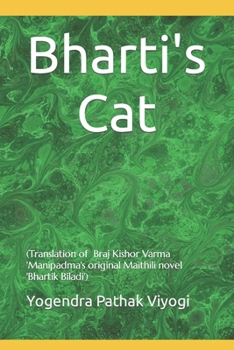 Bharti's Cat: Translation of Braj Kishor Varma 'Manipadma's original Maithili novel Bhartik Biladi