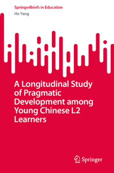 Paperback A Longitudinal Study of Pragmatic Development Among Young Chinese L2 Learners Book