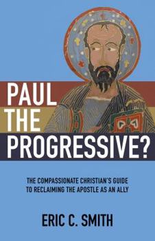 Paperback Paul the Progressive?: The Compassionate Christian's Guide to Reclaiming the Apostle as an Ally Book