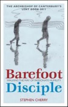 Paperback Barefoot Disciple: Walking the Way of Passionate Humility -- The Archbishop of Canterbury's Lent Book 2011 Book