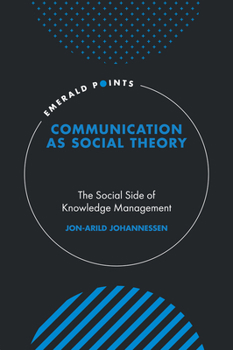 Hardcover Communication as Social Theory: The Social Side of Knowledge Management Book