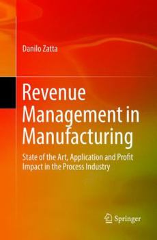 Revenue Management in Manufacturing: State of the Art, Application and Profit Impact in the Process Industry