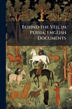 Paperback Behind the Veil in Persia; English Documents Book