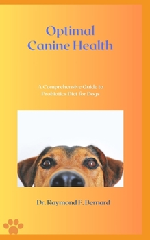 Paperback Optimal Canine Health: A Comprehensive Guide to Probiotics Diet for Dogs Book