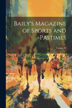 Paperback Baily's Magazine of Sports and Pastimes; Volume 49 Book